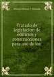 Tratado de legislacion de edificios y construcciones para uso de los ., Manuel Rincon Y Miranda 