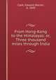 From Hong-Kong to the Himalayas: or, Three thousand miles through India, Clark, Edward Warren, b. 1849 
