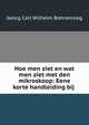 Hoe men ziet en wat men ziet met den mikroskoop: Eene korte handleiding bij ., Georg Carl Wilhelm Bohnensieg 