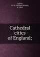 Cathedral cities of England;, Collins, W. W. (William Wiehe), b. 1862 