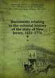 Documents relating to the colonial history of the state of New Jersey, 1631-1776. 9, Whitehead, William A. (William Adee), 1810-1884,Ricord, Frederick William, 1819-1897, ed,Nelson, William, 1847-1914 