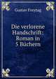 Die verlorene Handschrift: Roman in 5 Buchern, Gustav Freytag 