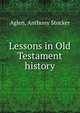Lessons in Old Testament history, Aglen, Anthony Stocker 