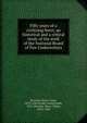 Fifty years of a civilizing force; an historical and a critical study of the work of the National Board of Fire Underwriters, Brearley, Harry Chase, 1870-1940,Handy, Daniel Nash, 1874-,Brearley, Harry Chase, 1870-1940 