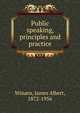 Public speaking, principles and practice, Winans, James Albert, 1872-1956 