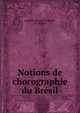 Notions de chorographie du Bresil, Joaquim Manuel de Macedo, J. F. Halbout 