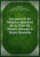Les pastels de Maurice-Quentin de la Tour du Musee Lecuyer a Saint-Quentin, Lapauze, Henry,Saint-Quentin, France (Aisne) Mus?e L?cuyer 