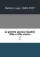 Le peintre-graveur illustr; XIXe et XXe sicles. 2, Delteil, Loys, 1869-1927 