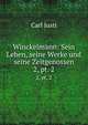 Winckelmann: Sein Leben, seine Werke und seine Zeitgenossen. 2, pt. 2, Carl Justi 