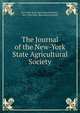 The Journal of the New-York State Agricultural Society, New York State Agricultural Society , New York State Agricultural Society 