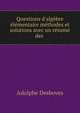 Questions d'alg?bre ?l?mentaire m?thodes et solutions avec un r?sum? des ., Adolphe Desboves 