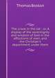 The crook in the lot : or, A display of the sovereignty and wisdom of God in the afflictions of men, and the Christian's deportment under them, Thomas Boston 