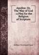 Apollos: Or, The Way of God : a Plea for the Religion of Scripture, Arthur Cleveland Coxe 