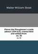 Pierce the Ploughman`s crede (about 1394 A.D.): transcribed and edited from .. no. 30, Skeat, Walter W. (Walter William), 1835-1912 