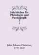 Jahrbcher fr Philologie und Paedagogik. 3, Jahn, Johann Christian, 1797-1847 