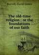 The old-time religion : or the foundations of our faith, Burrell, David James 
