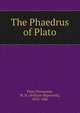 The Phaedrus of Plato, Plato,Thompson, W. H. (William Hepworth), 1810-1886 