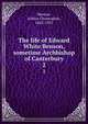 The life of Edward White Benson, sometime Archbishop of Canterbury. 2, Benson, Arthur Christopher, 1862-1925 