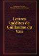 Lettres inedites de Guillaume du Vair, Guillaume Du Vair , Philippe Tamizey de Larroque 