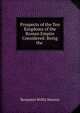 Prospects of the Ten Kingdoms of the Roman Empire Considered: Being the ., Benjamin Willis Newton 