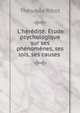 L'h?r?dit?: ?tude psychologique sur ses ph?nom?nes, ses lois, ses causes ., Theodule Armand Ribot 
