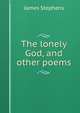 The lonely God, and other poems, Stephens, James, 1882-1950 
