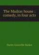 The Madras house : comedy, in four acts, Granville-Barker, Harley, 1877-1946 