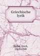 Griechische lyrik, Bethe, Erich, 1863-1940 