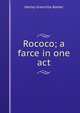 Rococo; a farce in one act, Granville-Barker, Harley, 1877-1946 