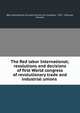 The Red labor International; resolutions and decisions of first World congress of revolutionary trade and industrial unions, Red International of Labor Unions (1st Congress : 1921 : Moscow, Russia) 