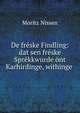 De freske Findling: dat sen freske Sprekkwurde ont Karhirdinge, withinge ., Moritz Nissen 