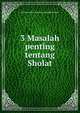 3 Masalah penting tentang Sholat, Ima?m Abdul Aziz Bin Abdullah Bin Baz 