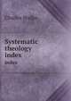 Systematic theology. index, Charles Hodge 