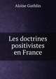 Les doctrines positivistes en France, Aloise Guthlin 