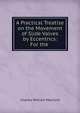 A Practical Treatise on the Movement of Slide Valves by Eccentrics: For the ., Charles William MacCord 