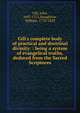 Gill's complete body of practical and doctrinal divinity: : being a system of evangelical truths, deduced from the Sacred Scriptures., Gill, John, 1697-1771,Staughton, William, 1770-1829 