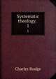 Systematic theology. . 1, Charles Hodge 