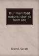 Our manifold nature; stories from life, Grand, Sarah 