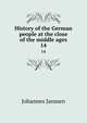 History of the German people at the close of the middle ages. 14, Johannes Janssen 
