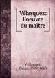V?lasquez: l'oeuvre du ma?tre, Vel?zquez, Diego, 1599-1660 