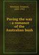 Paving the way : a romance of the Australian bush, Newland, Simpson, 1835-1925 