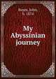 My Abyssinian journey, Boyes, John, b. 1874 