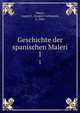Geschichte der spanischen Maleri. 1, Mayer, August L. (August Liebmann), b. 1885 