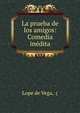 La prueba de los amigos: Comedia inedita, Lope de Vega, ( 