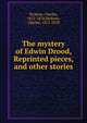 The mystery of Edwin Drood, Reprinted pieces, and other stories, Dickens, Charles, 1812-1870,Dickens, Charles, 1812-1870 