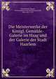 Die Meisterwerke der Konigl. Gemalde-Galerie im Haag und der Galerie der Stadt Haarlem, Mauritshuis (Hague, Netherlands),Frans Halsmuseum,Voll, Karl, 1867-1917 
