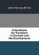 A Handbook for Travellers in Durham and Northumberland, John Murray (Firm) 
