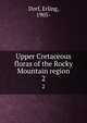Upper Cretaceous floras of the Rocky Mountain region. 2, Dorf, Erling, 1905- 