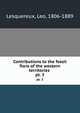 Contributions to the fossil flora of the western territories . pt. 3, Lesquereux, Leo, 1806-1889 