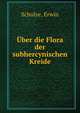 Uber die Flora der subhercynischen Kreide, Schulze, Erwin 